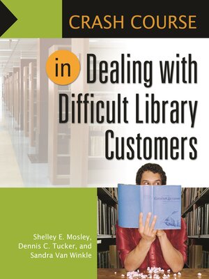 cover image of Crash Course in Dealing with Difficult Library Customers